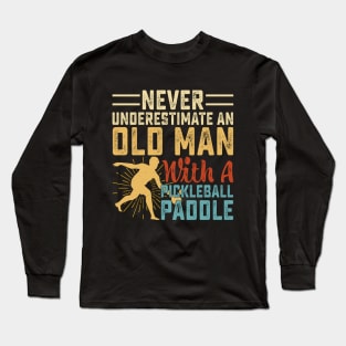 Never Underestimate An Old Man With A Pickleball Paddle Long Sleeve T-Shirt